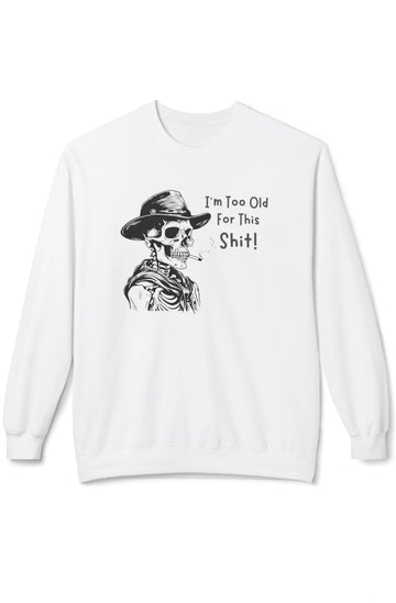 Men's Midweight Sweatshirt "I'm Too Old For This Shit!"