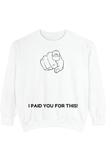 Men's Medium Heavy Sweatshirt "I Paid You For This"