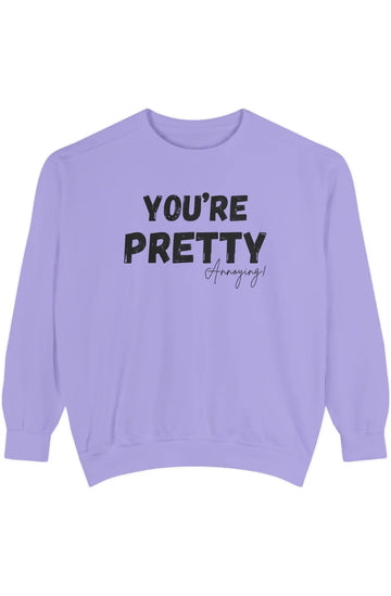 Women's Medium Heavy Sweatshirt "You're Pretty Annoying"
