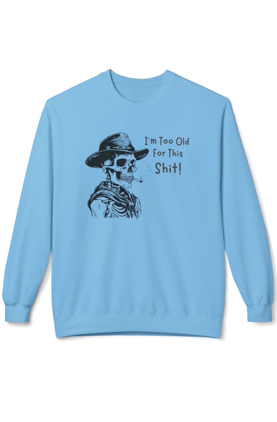 Men's Midweight Sweatshirt "I'm Too Old For This Shit!"