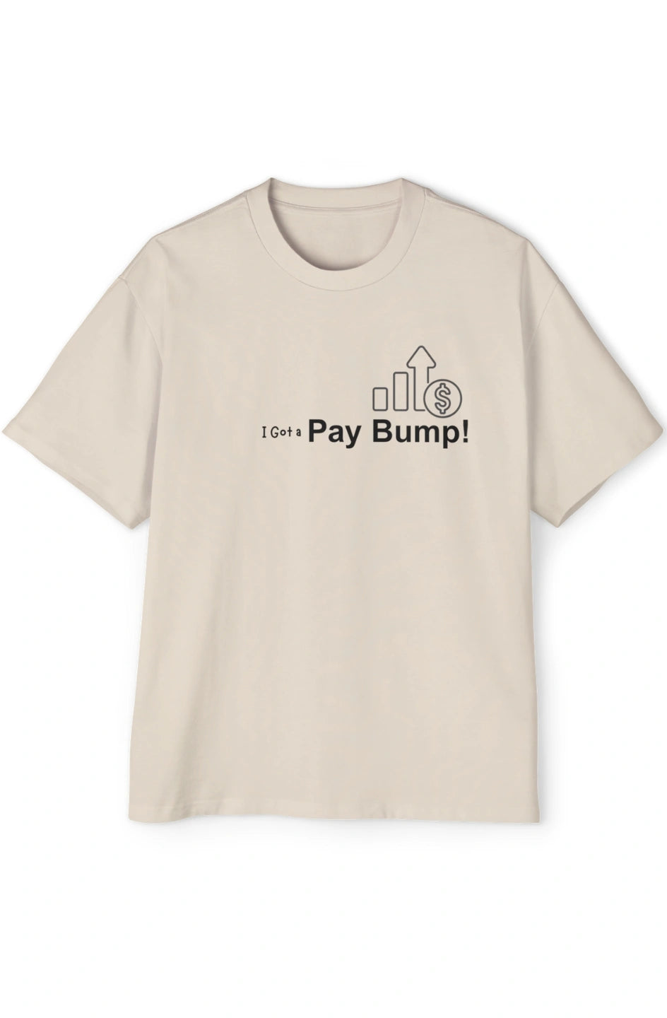 Men's Heavy Oversized Tee "I Got a Pay Bump!"
