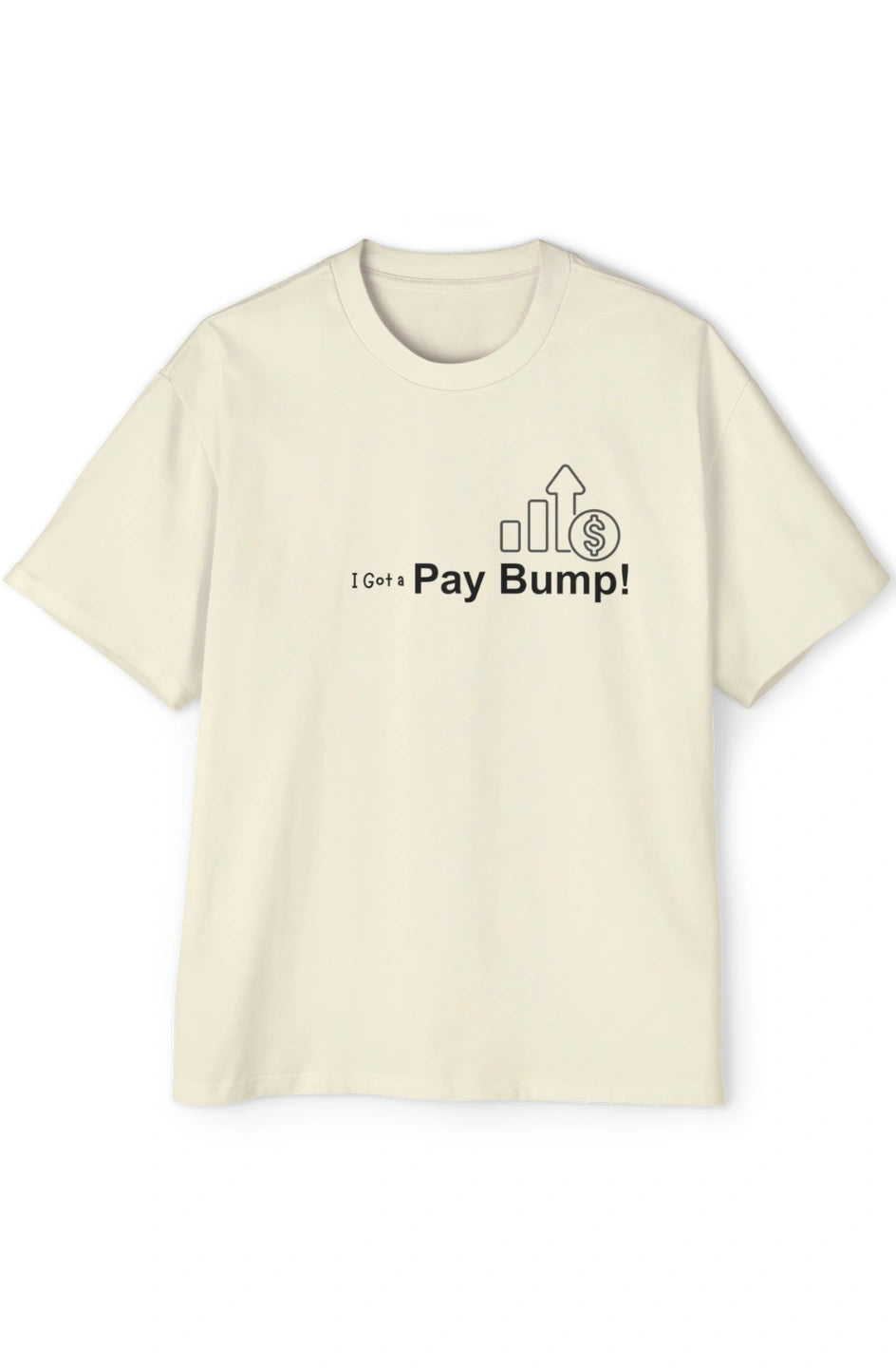 Men's Heavy Oversized Tee "I Got a Pay Bump!"