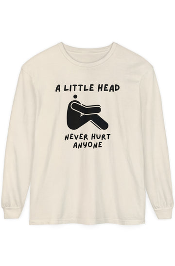 Men's Long Sleeve T-Shirt "Little Head Never Hurts Anyone"