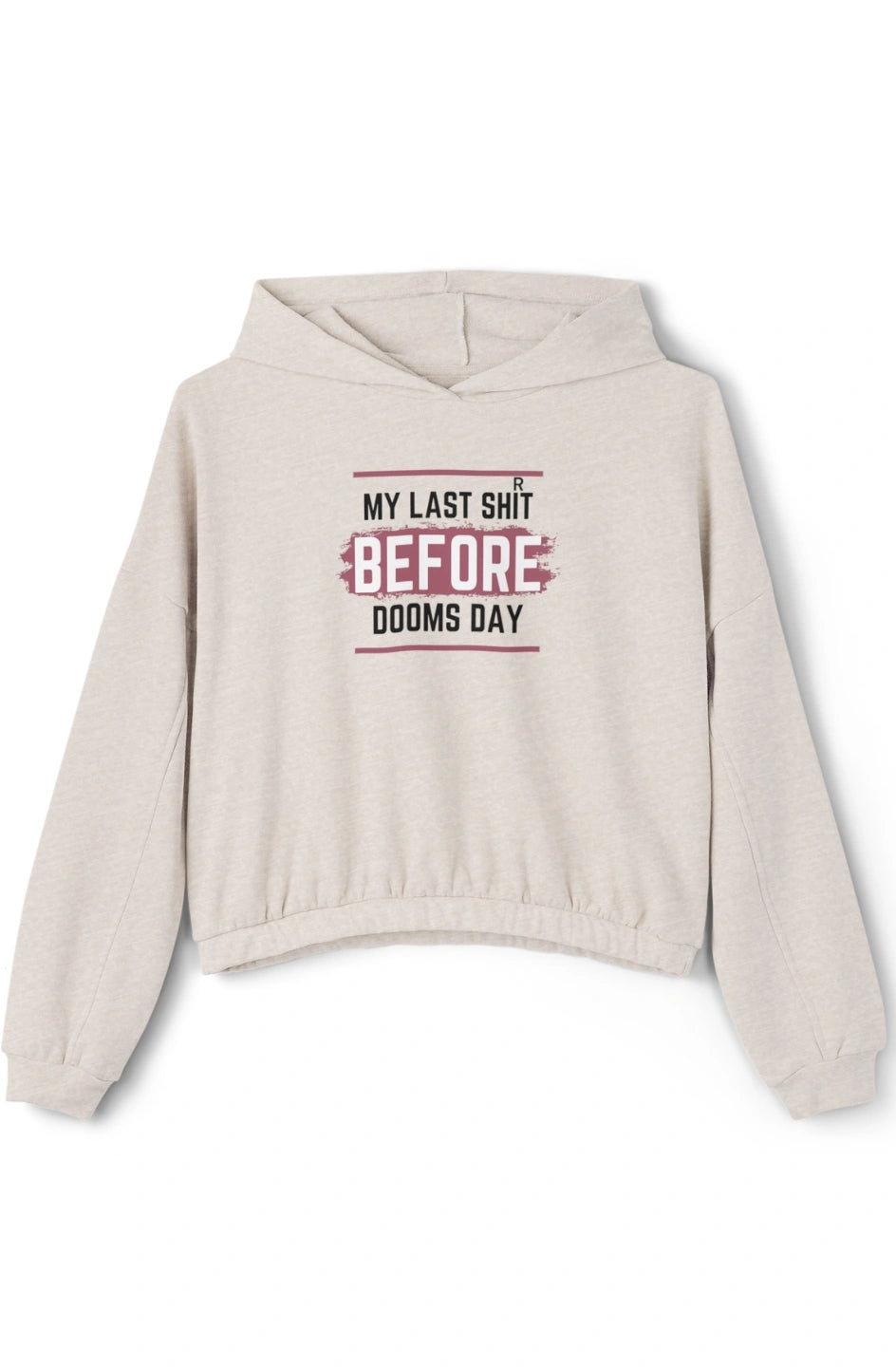 Women's Medium Heavy Cinched Bottom Hoodie "My Last Shirt Before Dooms Day"