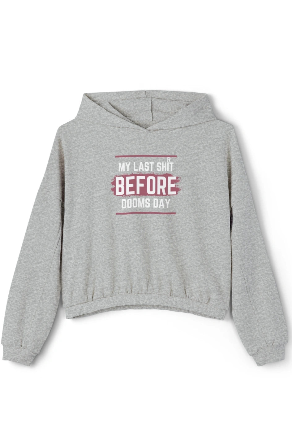 Women's Medium Heavy Cinched Bottom Hoodie "My Last Shirt Before Dooms Day"