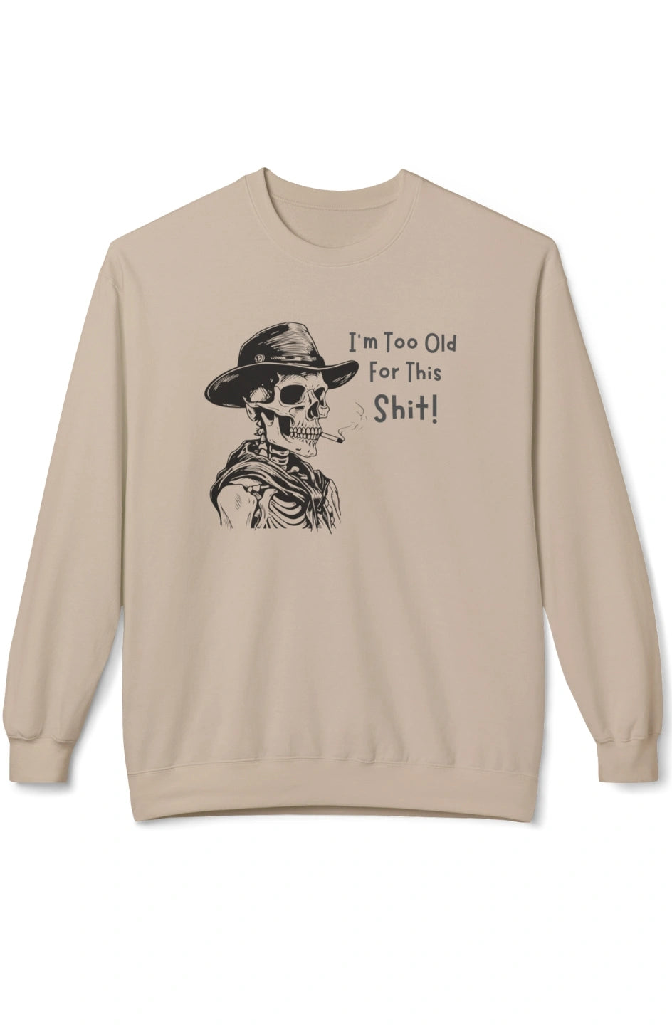 Men's Midweight Sweatshirt "I'm Too Old For This Shit!"