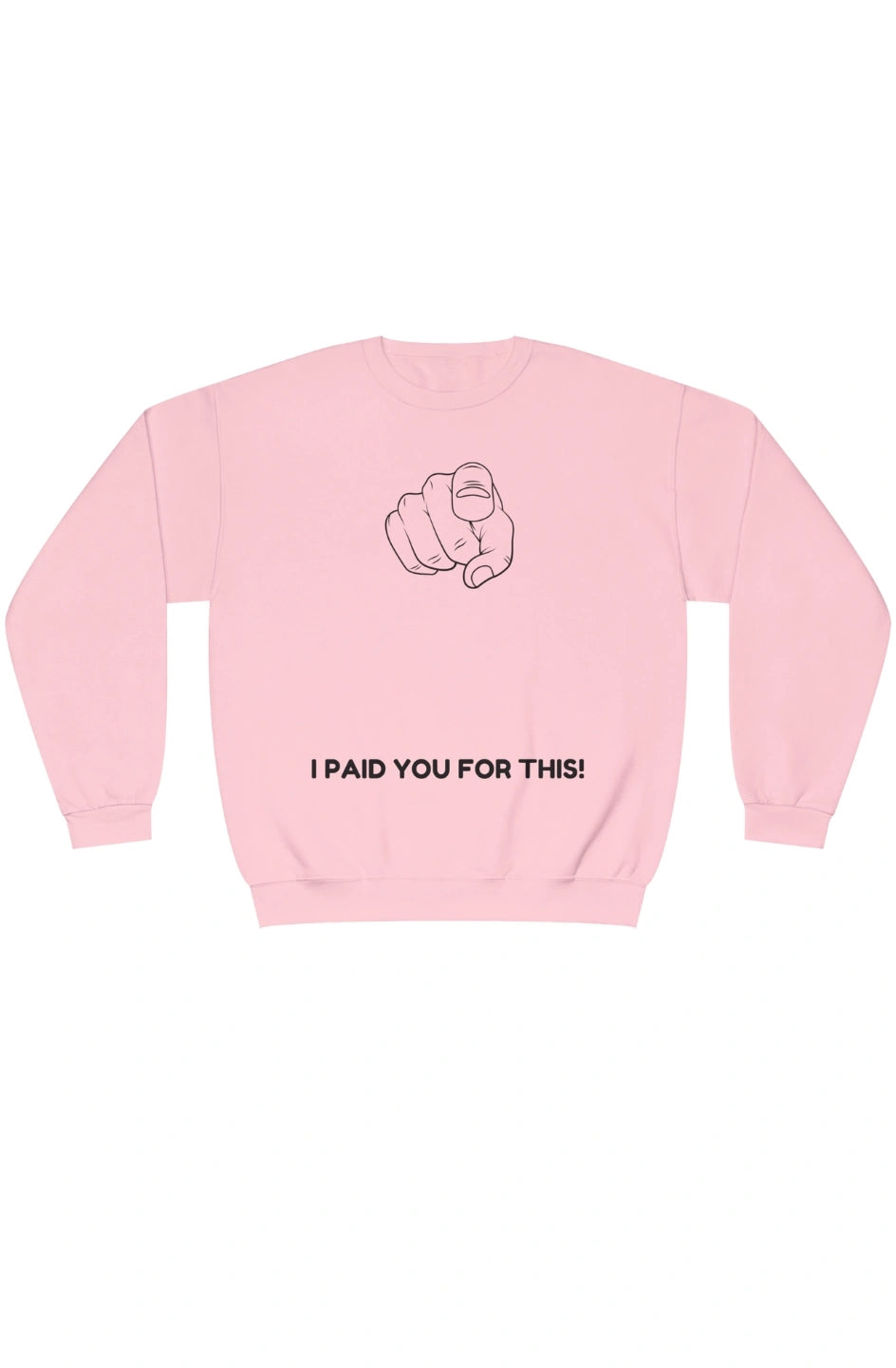 Women's Midweight Sweatshirt "I Paid You For This"