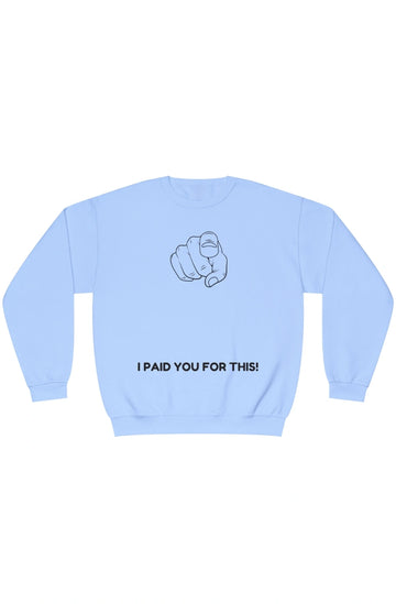 Women's Midweight Sweatshirt "I Paid You For This"