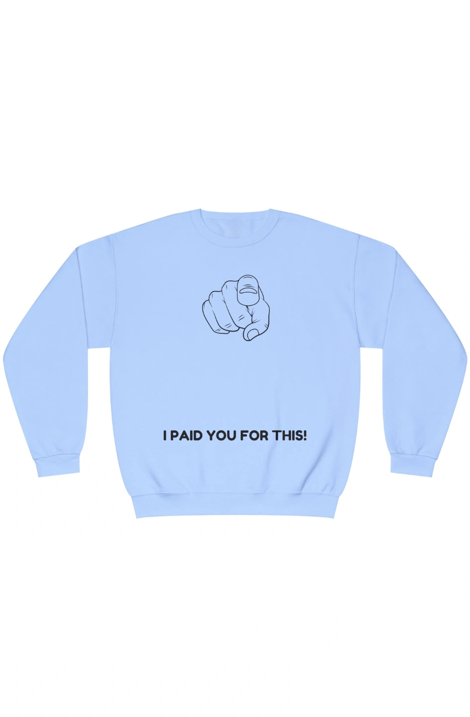 Women's Midweight Sweatshirt "I Paid You For This"