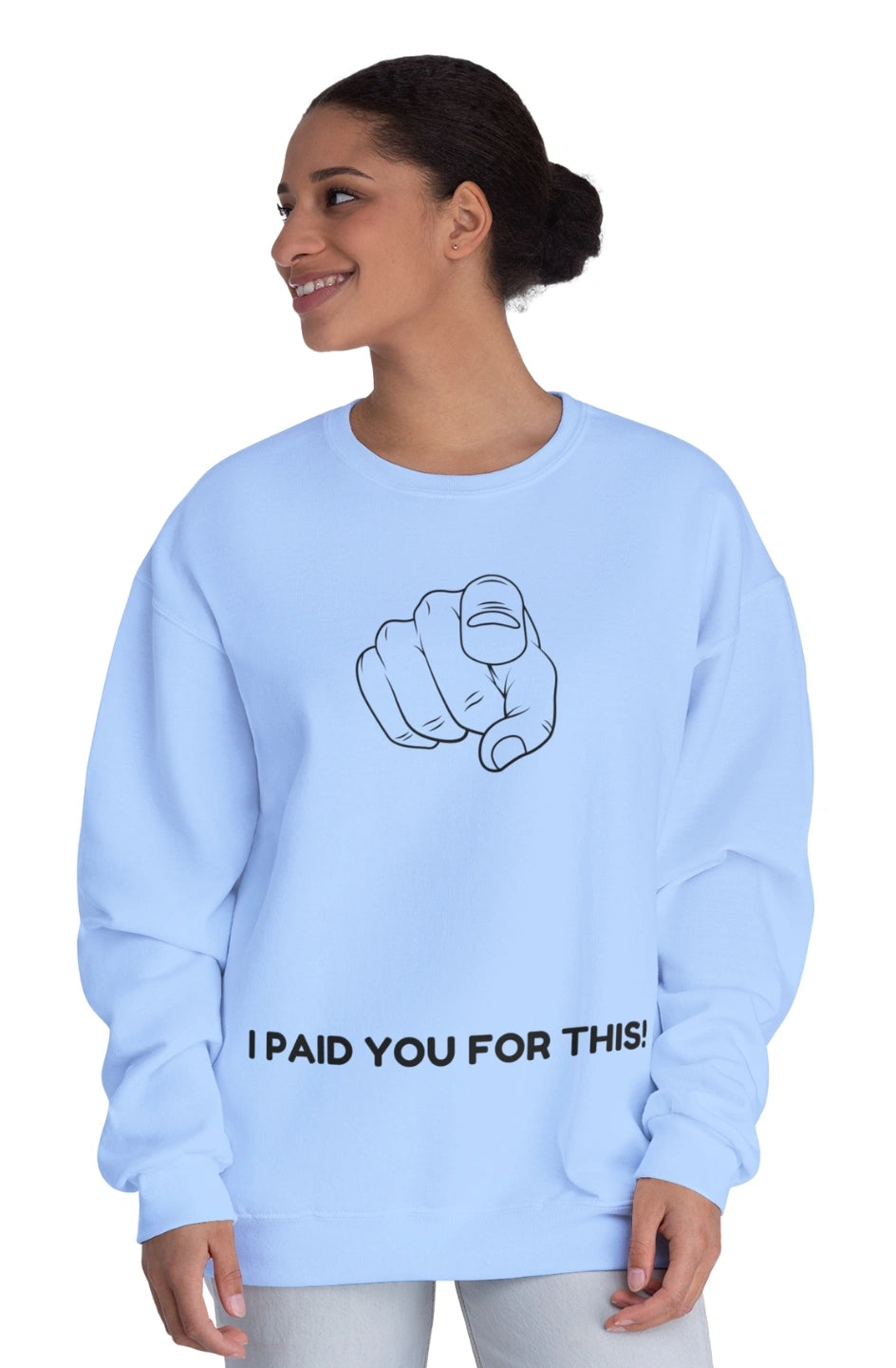 Women's Midweight Sweatshirt "I Paid You For This"
