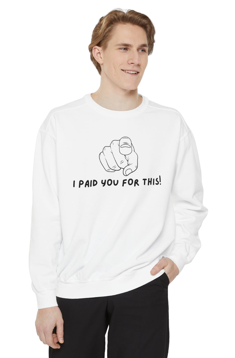 Men's Garment-Dyed Sweatshirt "I Paid You For This"