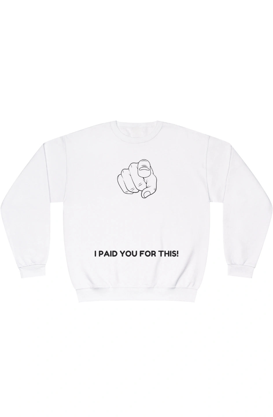Women's Midweight Sweatshirt "I Paid You For This"