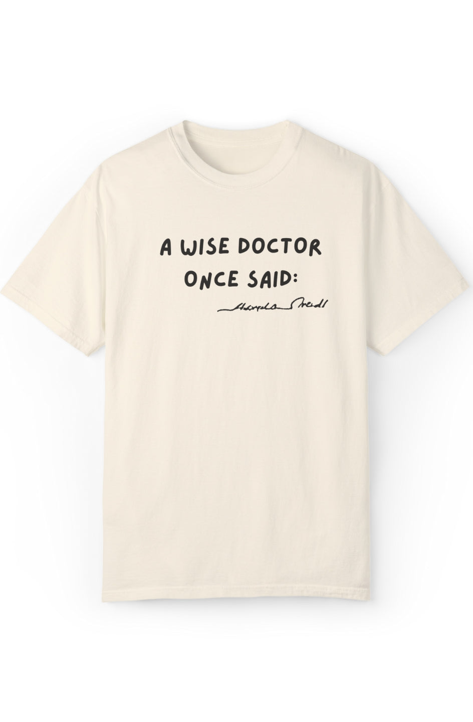 Women's Garment Dyed T-Shirt "A Wise Doctor Once Said:"