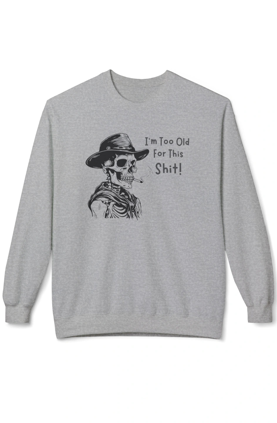 Men's Midweight Sweatshirt "I'm Too Old For This Shit!"