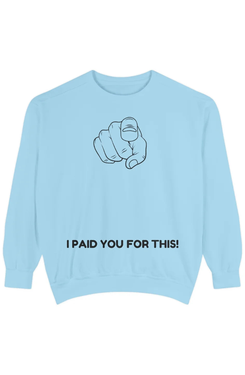 Men's Medium Heavy Sweatshirt "I Paid You For This"