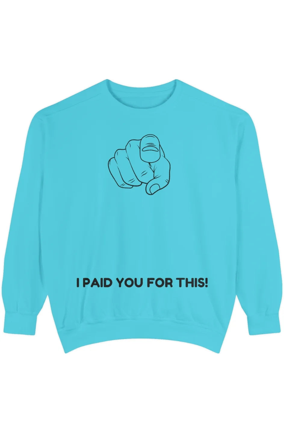 Men's Medium Heavy Sweatshirt "I Paid You For This"