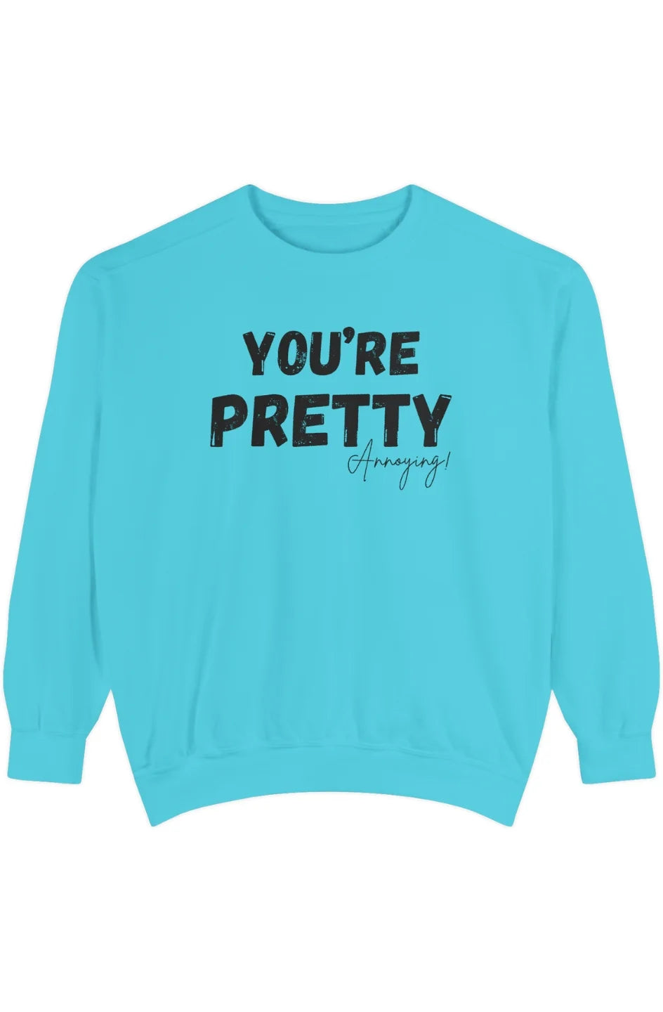Women's Medium Heavy Sweatshirt "You're Pretty Annoying"