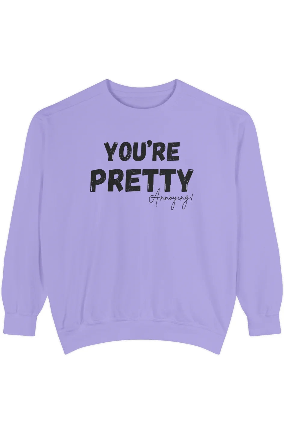 Women's Medium Heavy Sweatshirt "You're Pretty Annoying"