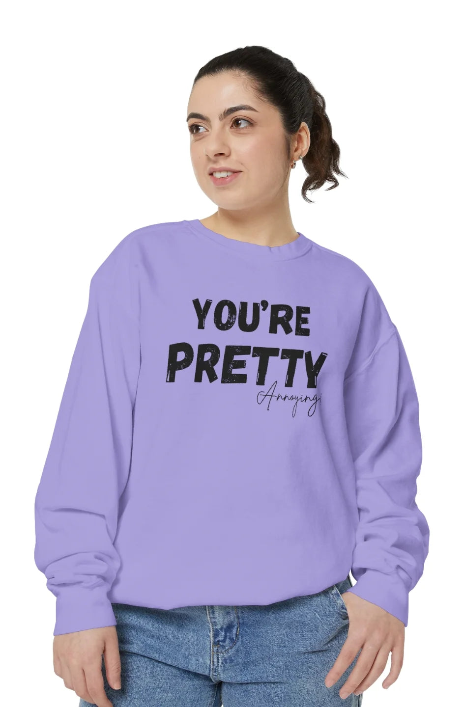 Women's Medium Heavy Sweatshirt "You're Pretty Annoying"