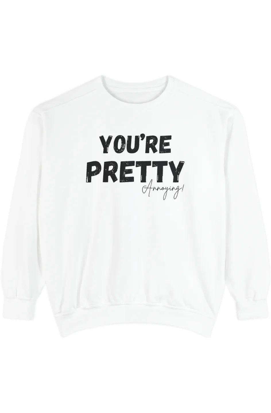 Women's Medium Heavy Sweatshirt "You're Pretty Annoying"