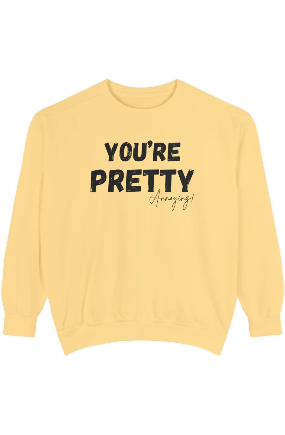 Women's Medium Heavy Sweatshirt "You're Pretty Annoying"