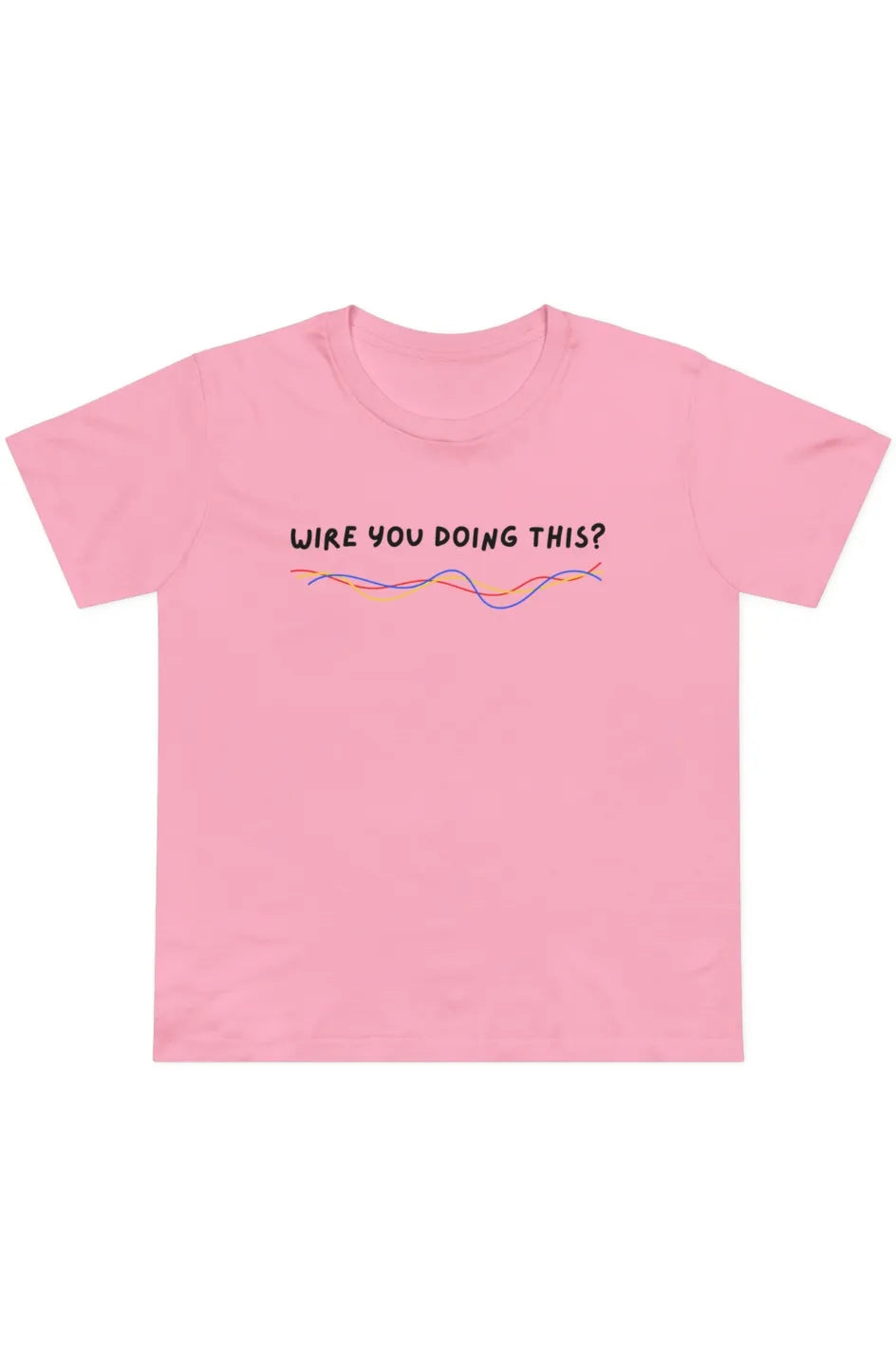 Women’s Midweight Staple Tee "Wire You Doing This?"