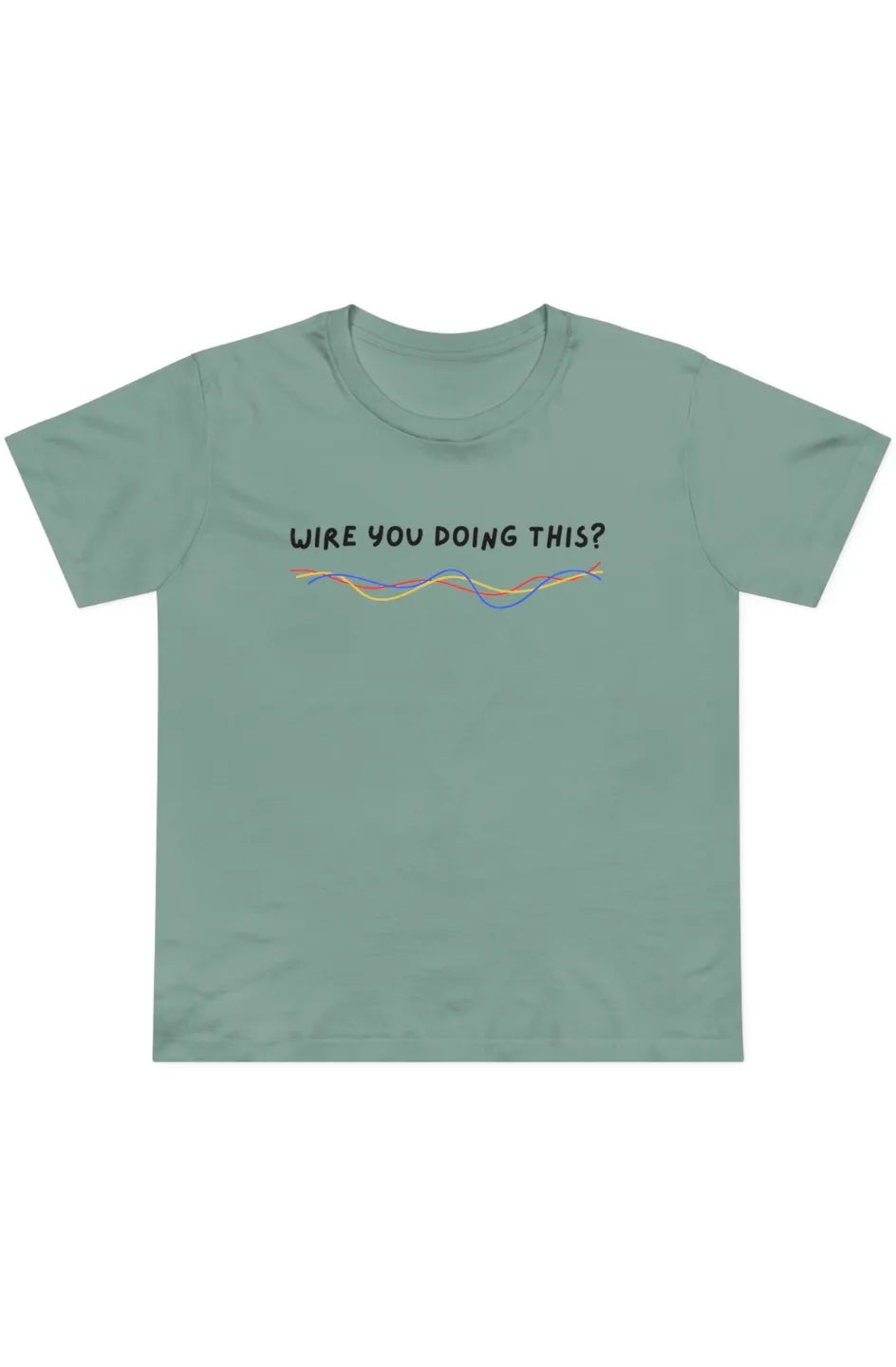 Women’s Midweight Staple Tee "Wire You Doing This?"