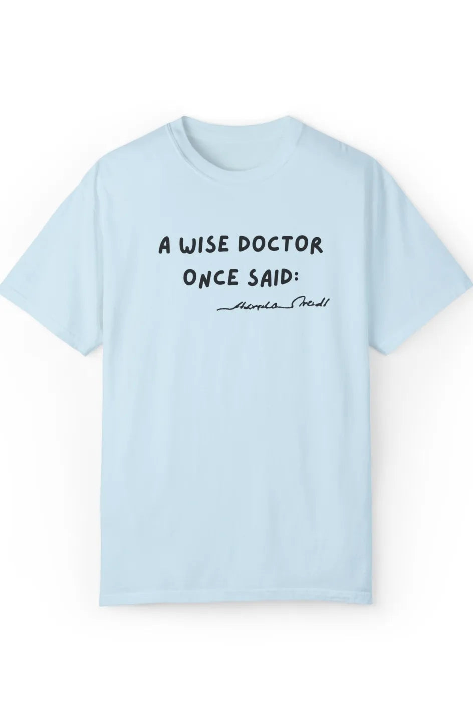 Women's Medium Heavy T-Shirt "A Wise Doctor Once Said:"
