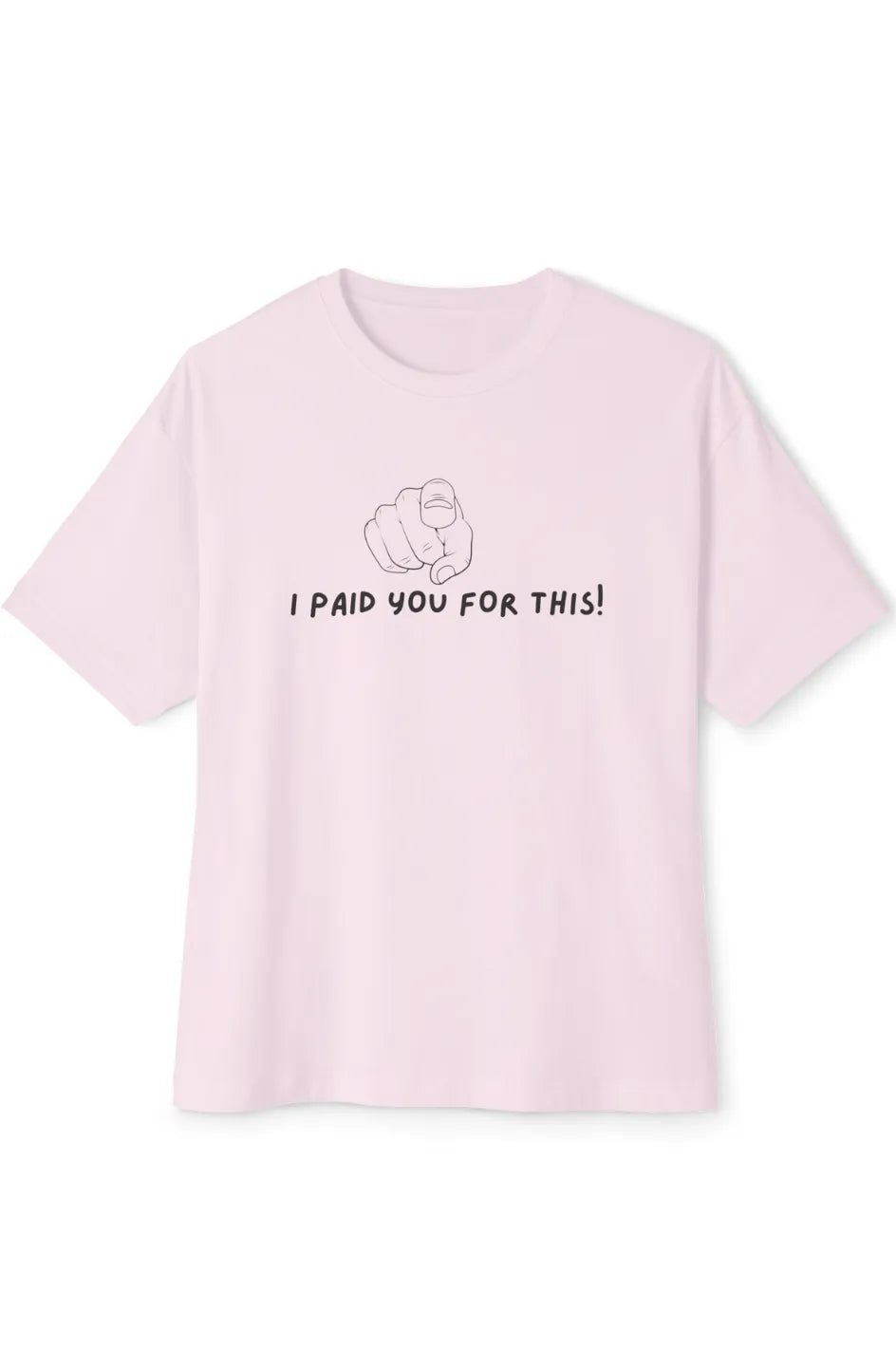 Women's Midweight Boxy Tee "I Paid you for this"