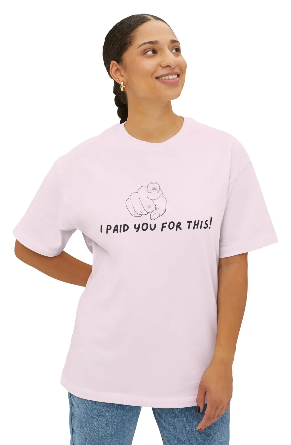 Women's Midweight Boxy Tee "I Paid you for this"