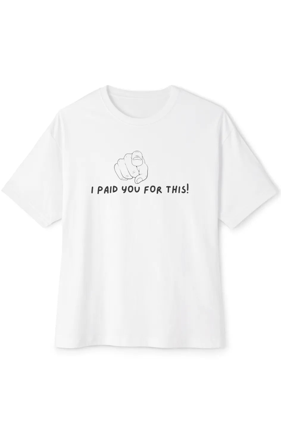Women's Midweight Boxy Tee "I Paid you for this"