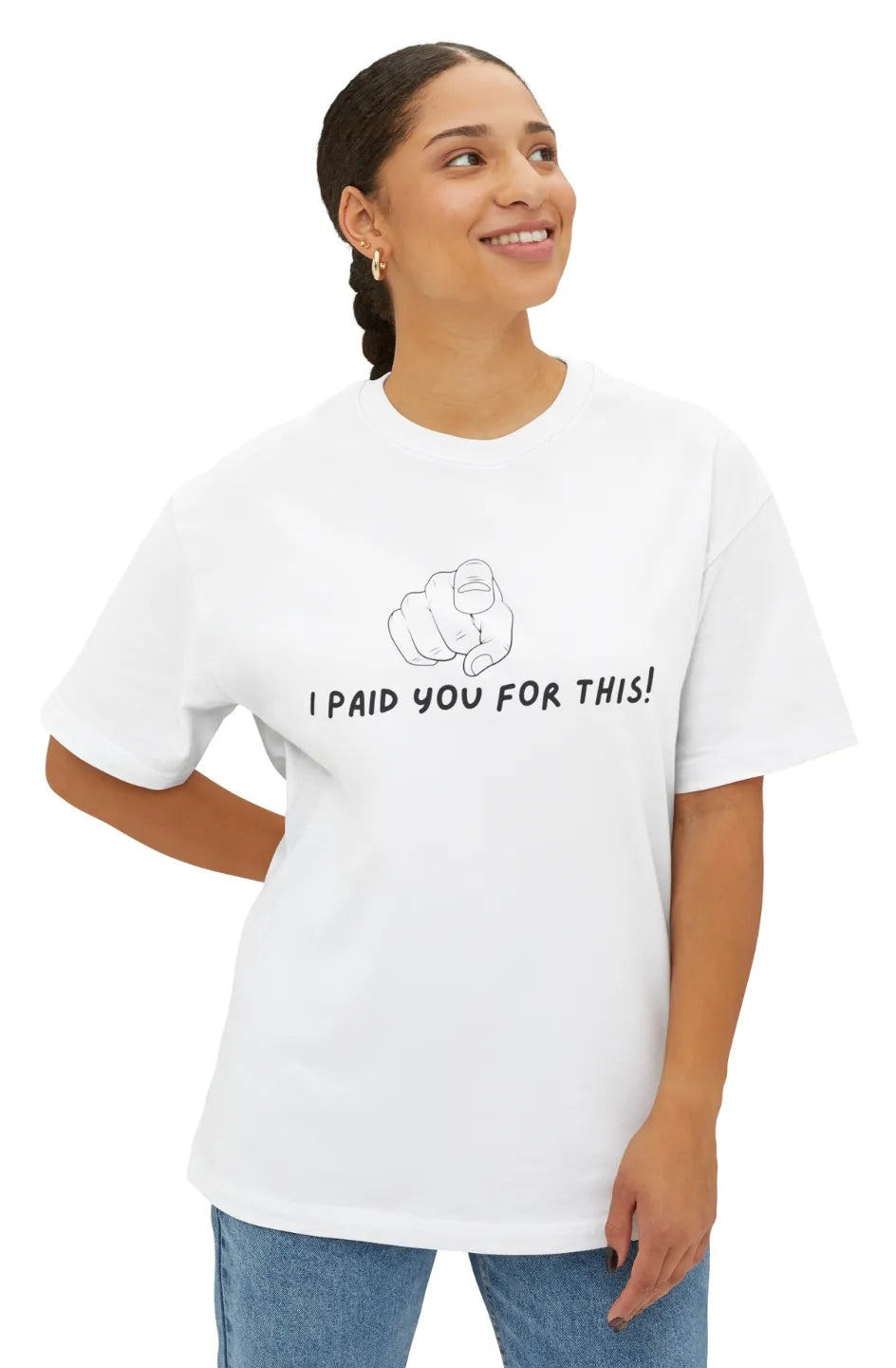 Women's Midweight Boxy Tee "I Paid you for this"