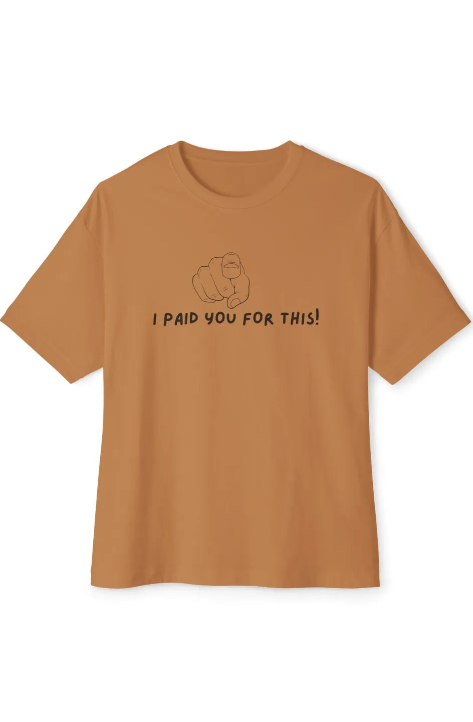 Women's Midweight Boxy Tee "I Paid you for this"