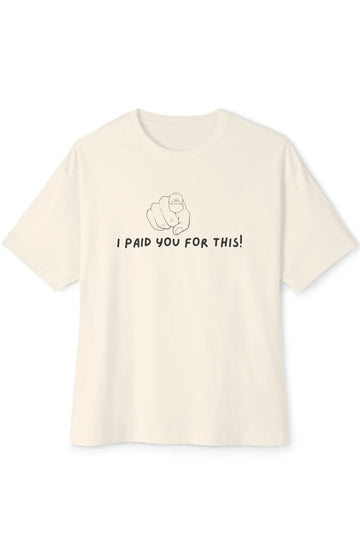 Women's Midweight Boxy Tee "I Paid you for this"