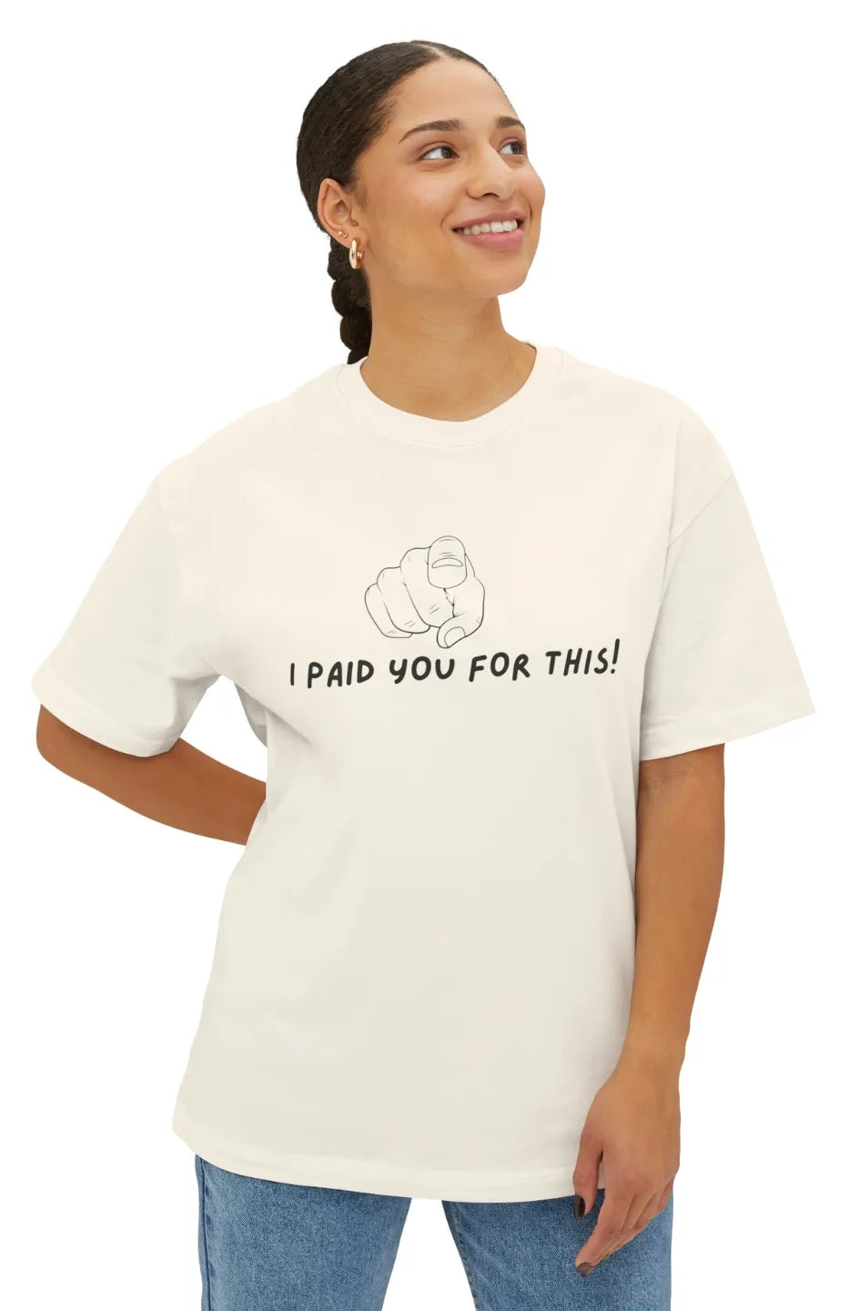 Women's Midweight Boxy Tee "I Paid you for this"